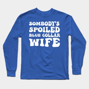 Somebody's Spoiled Blue Collar Wife (Back Print) Long Sleeve T-Shirt